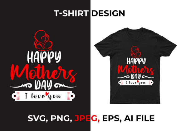 Happy Mothers Day T-Shirt Design: Graphics & Print Templates