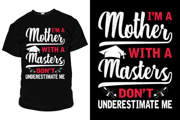 I'm a Mother with a Masters T Shirt Graphics