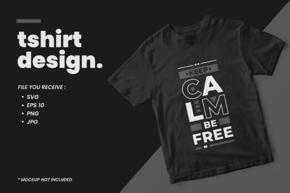 Keep Calm Be Free Quotes T Shirt Design